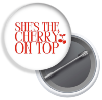 SHE'S THE CHERRY ON TOP