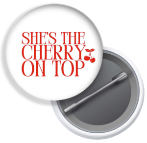She's the cherry on top badge